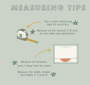Grab a metal measuring tape. Fabric ones stretch and lie. Measure from the top of your window frame to where you want the blinds to end. For inside mount blinds, leave 1/4 inch clearance from the sill. Nobody wants that annoying scraping sound.