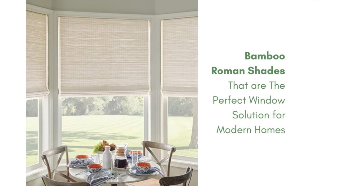 bamboo roman shades that are the perfect window solution for modern homes