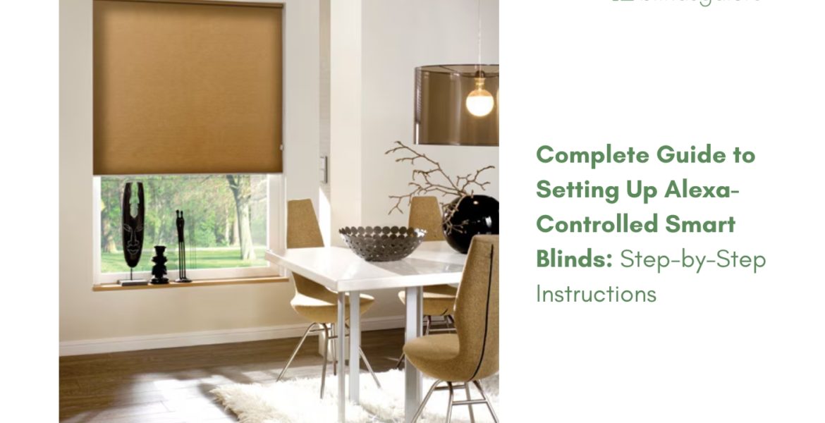 Complete Guide to Setting Up Alexa-Controlled Smart Blinds