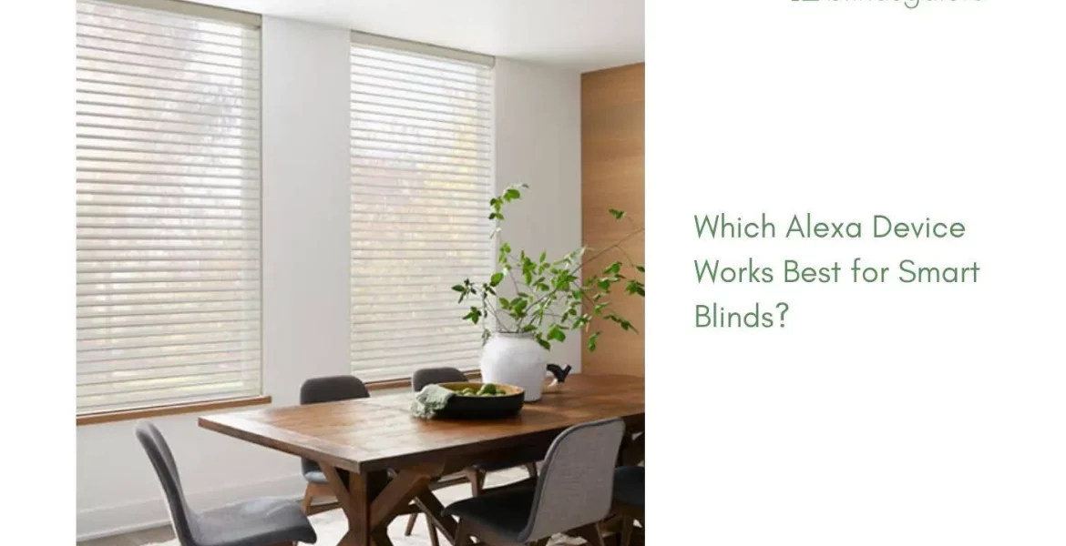 Which Alexa Device Works Best for Smart Blinds