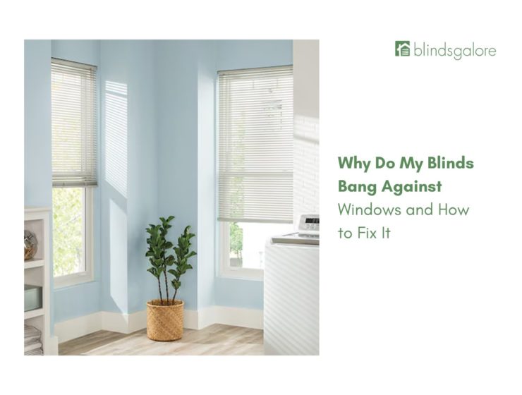 blinds bang against windows