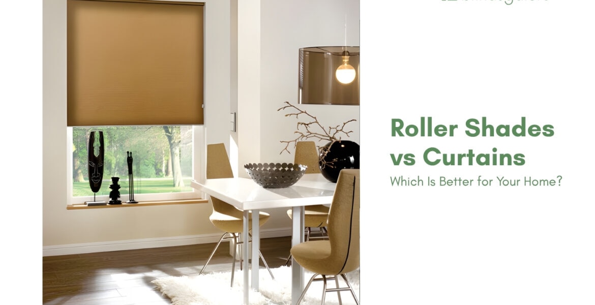 Roller Shades vs Curtains