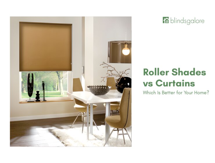 Roller Shades vs. Curtains: Which Is Better for Your Home?