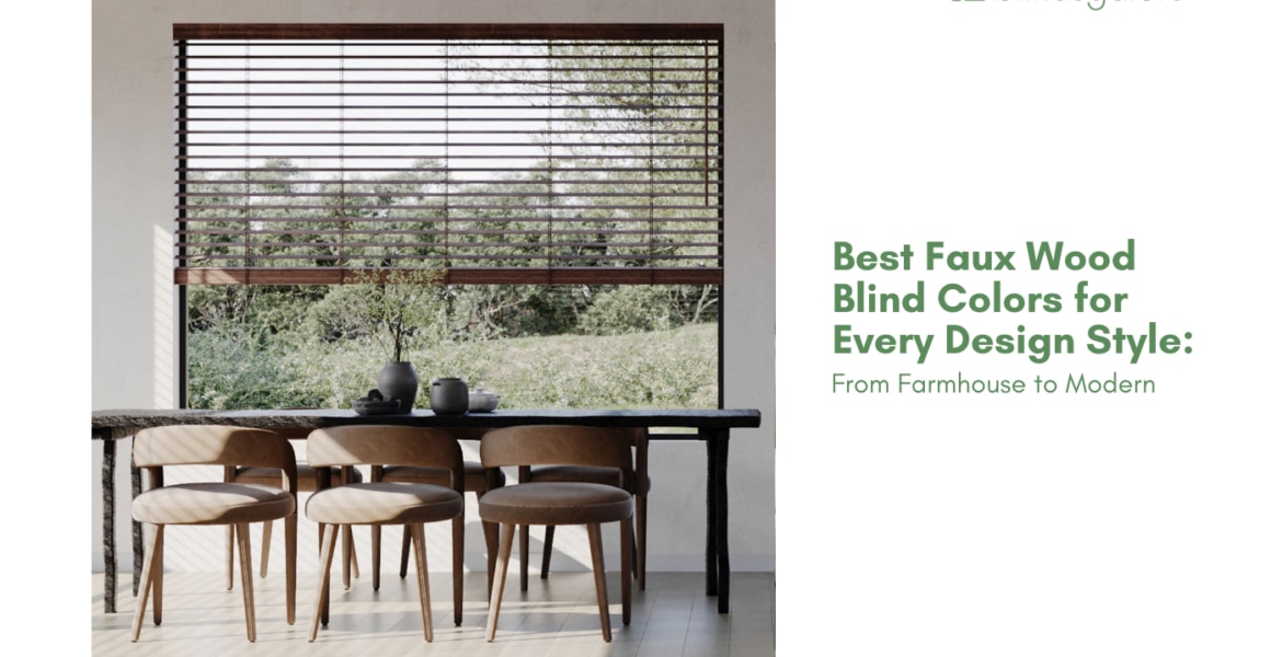 Best Faux Wood Blind Colors for Every Design Style: From Farmhouse to Modern