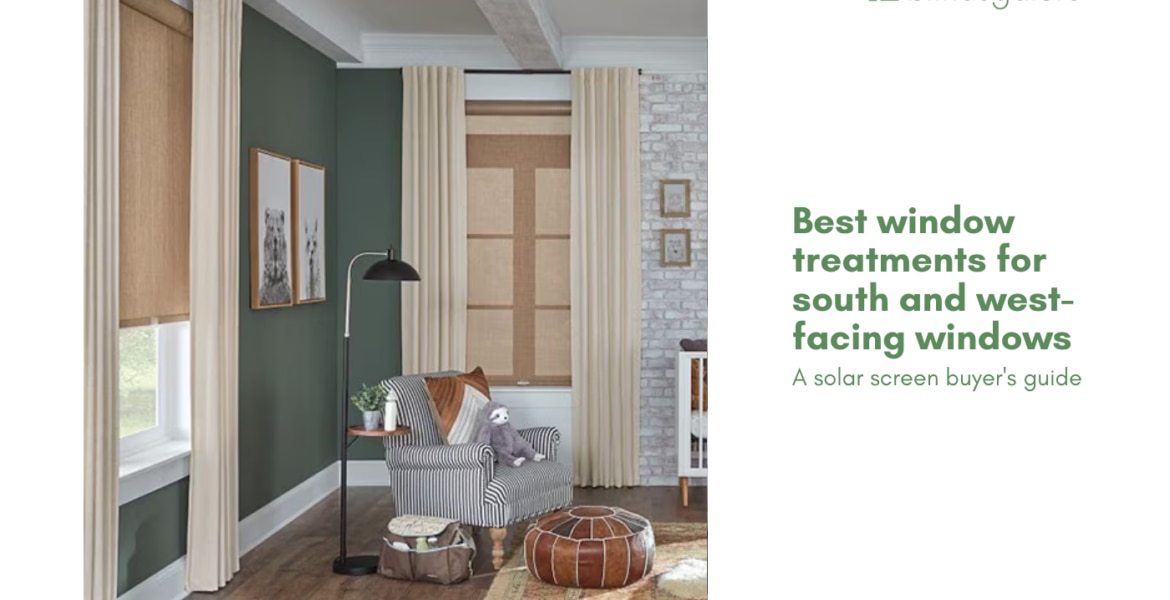 Best window treatments for south and west-facing windows: A solar screen buyer's guide