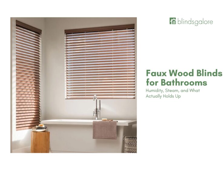 Faux Wood Blinds for Bathrooms: Humidity, Steam, and What Actually Holds Up
