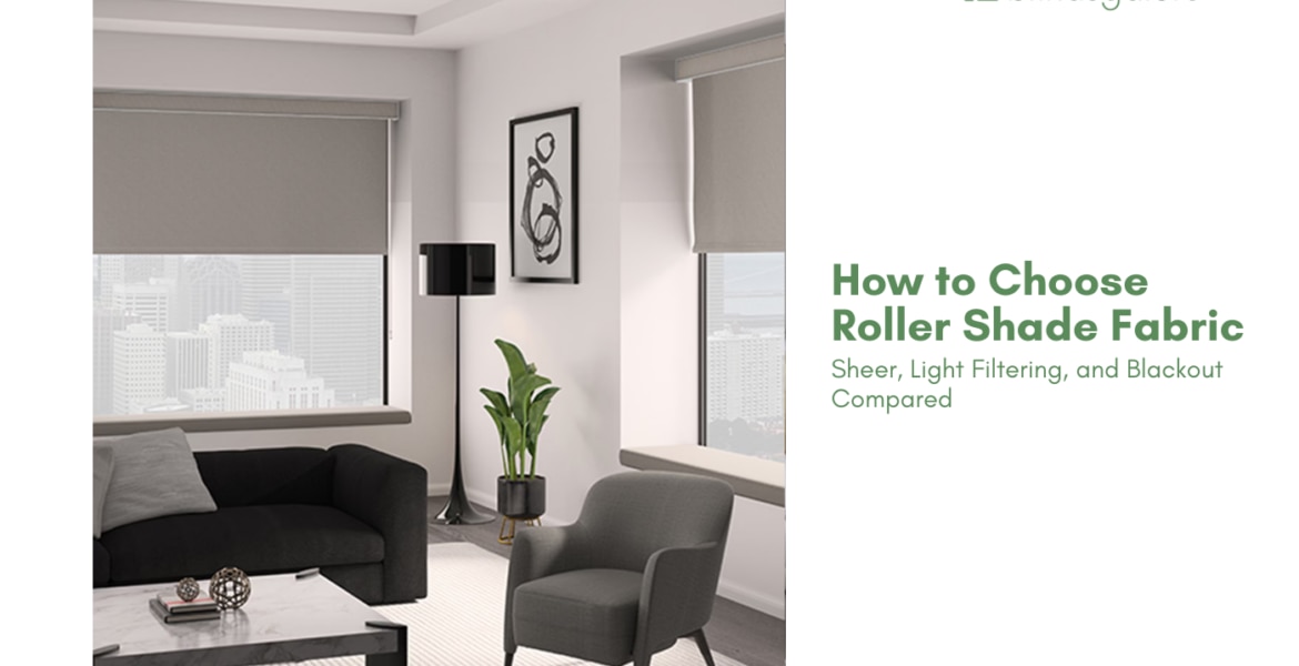 How to Choose Roller Shade Fabric: Sheer, Light Filtering, and Blackout Compared