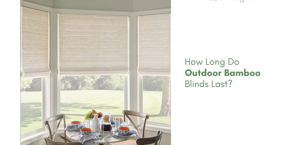 How Long Do Outdoor Bamboo Blinds Last