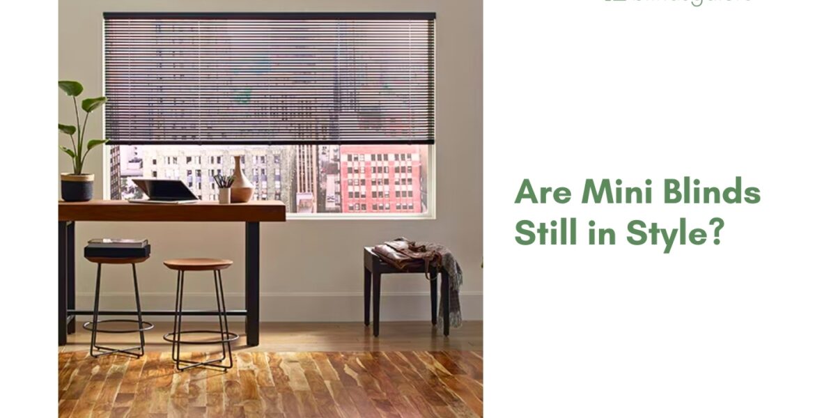 Are Mini Blinds Still in Style