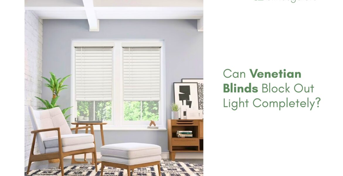 Can Venetian Blinds Block Out Light Completely?