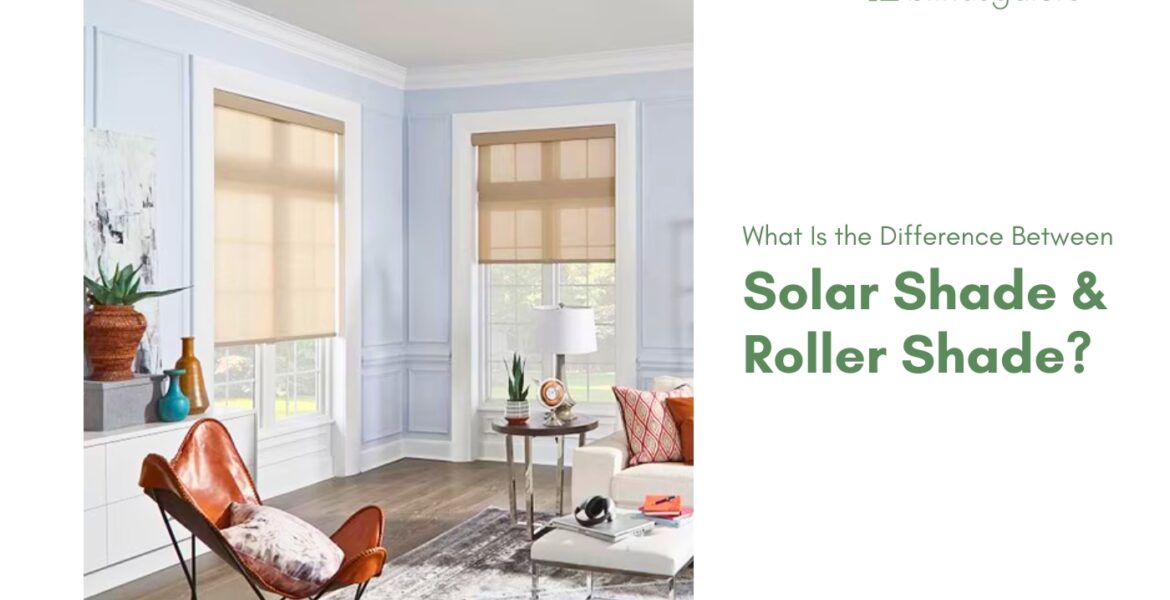 Difference Between Solar Shade & Roller Shade