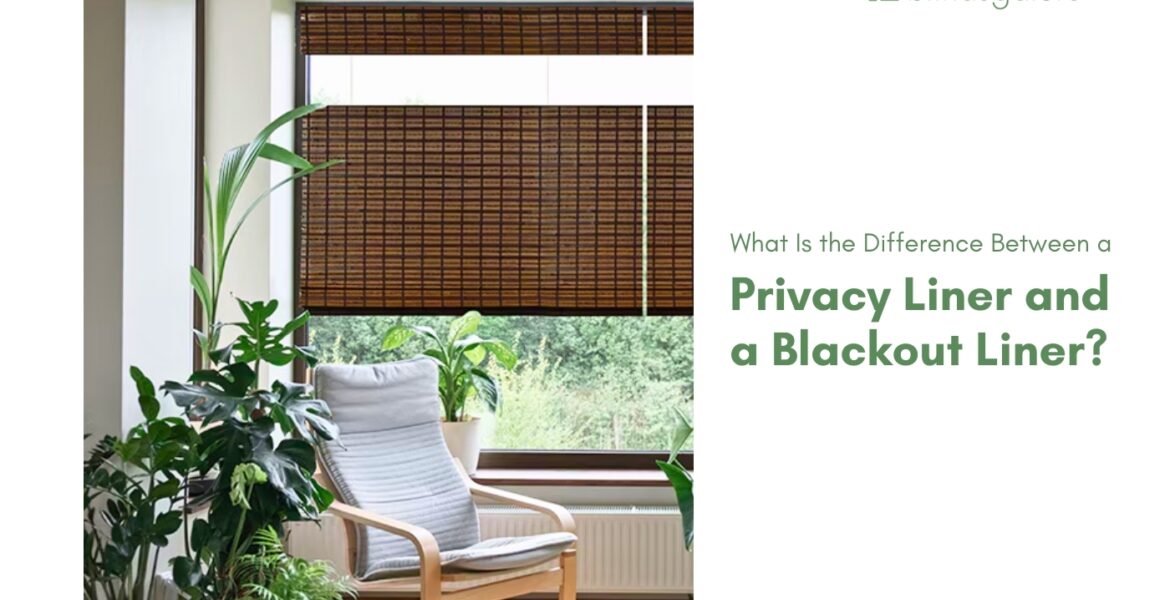Difference Between a Privacy Liner and a Blackout Liner
