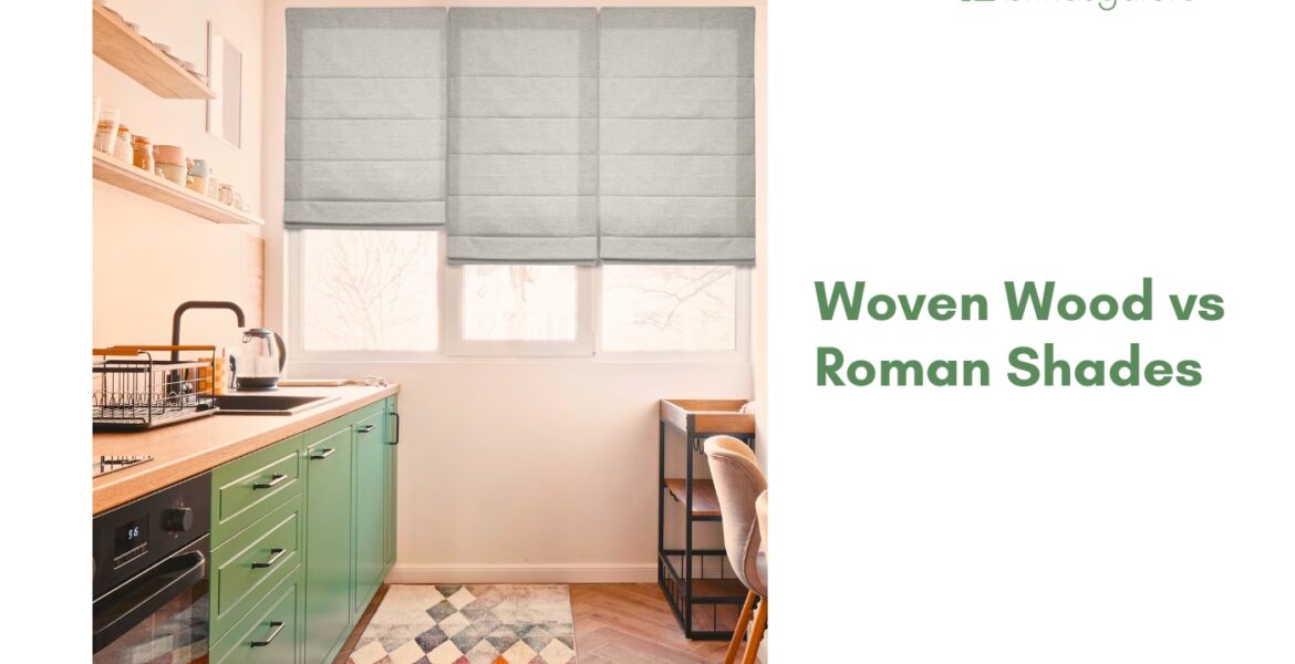 Woven Wood vs Roman Shades