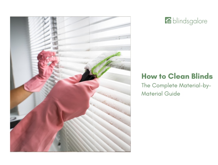 How to Clean Blinds: The Complete Material-by-Material Guide