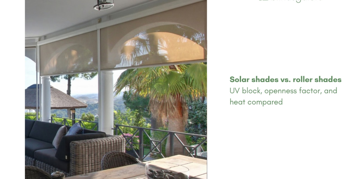 Solar shades vs. roller shades: UV block, openness factor, and heat compared
