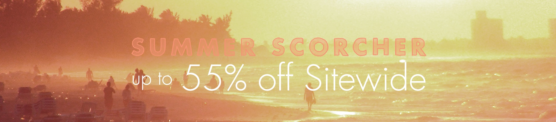 Up to 55% off sitewide during our Summer Scorcher Sale